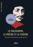 Steven Nadler - Le philosophe, le prêtre et le peintre - Portrait de Descartes au siècle d'Or.