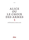 Stéphanie Chaillou - Alice ou le choix des armes.