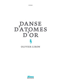 Olivier Liron - Danse d'atomes d'or.