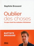 Baptiste Brossard - Oublier des choses - Ce que vivent les malades d'Alzheimer.