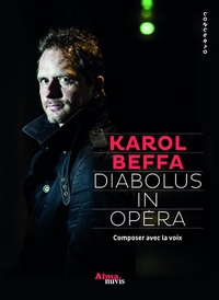 Karol Beffa - Diabolus in opéra - Composer avec la voix.