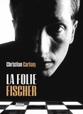 Christian Carisey - La folie Fischer.
