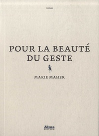 Marie Maher - Pour la beauté du geste.