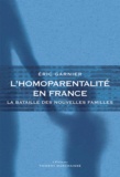 Eric Garnier - L'homoparentalité en France - La bataille des nouvelles familles.