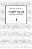 Michel Winock - Victor Hugo dans l'arène politique.