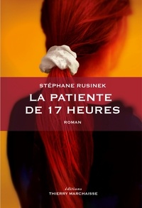 Stéphane Rusinek - La patiente de 17 heures.