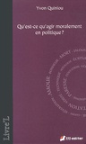 Yvon Quiniou - Qu'est-ce qu'agir moralement en politique ?.