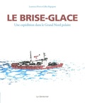 Laurence Pivot et Gilles Rapaport - Le brise-glace - Une expédition dans le Grand Nord polaire.