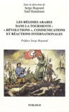 Serge Regourd et Saïd Hamdouni - Les régimes arabes dans la tourmente : "révolutions", communications et réactions internationales.