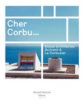 Marc Barani et Frédéric Borel - Cher Corbu... - Douze architectes écrivent à Le Corbusier.