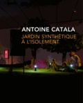 Antoine Catala - Jardin synthétique à l'isolement.