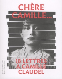 Sylvie Andreu - Chère Camille... - 18 lettres à Camille Claudel.