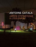 Antoine Catala - Jardin synthétique à l'isolement.