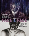 Cécile Debray - Bruce Nauman / Francis Bacon - Face to face.