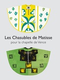 Dominique Szymusiak - Les Chasubles de Matisse pour la chapelle de Vence.