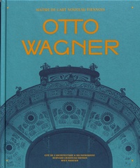 Hervé Doucet - Otto Wagner - Maître de l'Art nouveau viennois.
