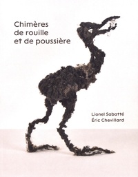 Lionel Sabatté et Eric Chevillard - Chimères de rouille et de poussière.