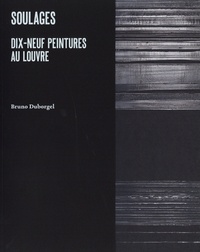 Bruno Duborgel - Soulages - Dix-neuf peintures au Louvre.