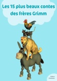 Les frères Grimm - Les 15 plus beaux contes des frères Grimm.
