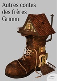 Les frères Grimm - Autres contes des frères Grimm.