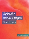 Pierre Louÿs - Aphrodite Mœurs antiques (érotique).