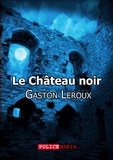 Gaston Leroux - Le Château noir.