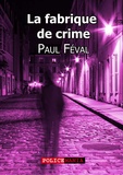 Paul Féval - La fabrique de crime.