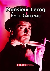 Emile Gaboriau - Monsieur Lecoq.