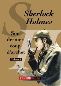Arthur Conan Doyle - Son dernier coup d'archet - Sherlock Holmes, volume 8.