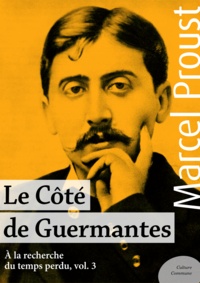 Marcel Proust - Le Côté de Guermantes - À la recherche du temps perdu, volume 3.