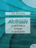  Platon - Alcibiade ou De la Nature - Alicibiade ou De la prière.