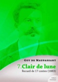 Guy De Maupassant - Clair de lune, recueil de 17 contes.