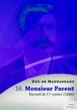 Guy De Maupassant - Monsieur Parent, recueil de 17 contes.