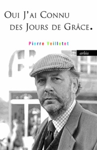 Pierre Veilletet - Oui, j'ai connu des jours de grâce - Oeuvres 1986-2010.