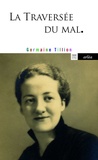 Germaine Tillion - La Traversée du Mal.