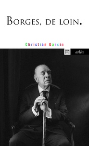 Christian Garcin - Borgès, de loin.