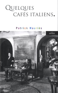 Patrick Mauriès - Quelques cafés italiens.