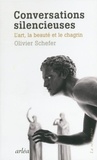 Olivier Schefer - Conversations silencieuses - L'art, la beauté et le chagrin.