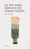 Luc Vezin - La vie sans histoire de James Castle.