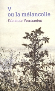 Fabienne Verstraeten - V ou la mélancolie.