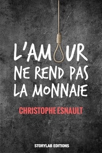 Christophe Esnault - L'Amour ne rend pas la monnaie.