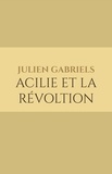 Julien Gabriels - Acilie et la révoltion.