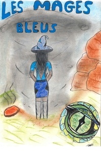 Stéphane Stoltz - Les Mages bleus - Livre 1 – La Magicienne Bleue devenue Reine Noire.