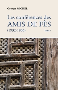 Georges Michel - Les conférences des amis de Fès (1932-1956) - Tome 1.