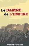 Antoine Déférent - Le Damné de l'Empire - Vengeance et Ambition.