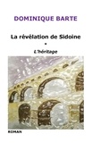 Dominique Barte - La révélation de Sidoine Tome 1 : L'héritage.