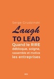 Serge Grudzinski - Laugh to Lead - Quand le rire débloque, soigne, rassemble et motive les entreprises.