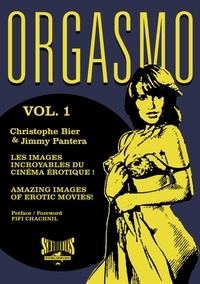 Christophe Bier et Jimmy Pantera - Orgasmo, les images incroyables du cinéma érotique ! - Tome 1.