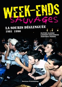 Olivier Claisse et Laurent Chalumeau - Week-ends sauvages - La Souris Déglinguée (1981-1990).