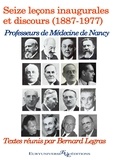 Bernard Legras - Les professeurs de médecine de Nancy (1887 - 1977) : seize leçons inaugurales et discours.